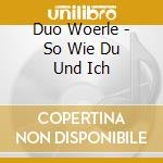Duo Woerle - So Wie Du Und Ich cd