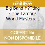 Big Band H?Tting - The Famous World Masters Voice cd musicale di Big Band H?Tting