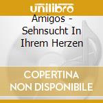 Amigos - Sehnsucht In Ihrem Herzen cd