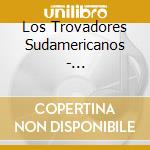 Los Trovadores Sudamericanos - Feuer,Rhythmus Und Liebe/Fiesta Latina cd