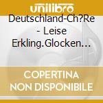 Deutschland-Ch?Re - Leise Erkling.Glocken D.Liebe cd