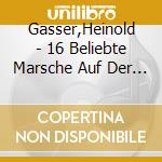 Gasser,Heinold - 16 Beliebte Marsche Auf Der Steirischen Harmonika cd