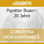 Pignitter Buam - 20 Jahre cd