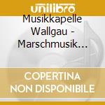 Musikkapelle Wallgau - Marschmusik Mit Der Musikkapelle Wallgau cd
