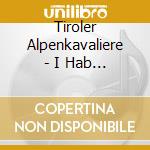 Tiroler Alpenkavaliere - I Hab A Herz Fur Di cd