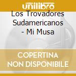 Los Trovadores Sudamericanos - Mi Musa cd