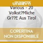 Various - 20 Volkst?Mliche Gr??E Aus Tirol cd