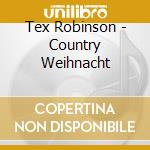 Tex Robinson - Country Weihnacht cd musicale di Tex Robinson