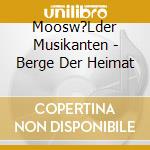 Moosw?Lder Musikanten - Berge Der Heimat cd