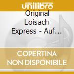Original Loisach Express - Auf Gehts Mit Schwung cd