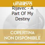 Rijavec - A Part Of My Destiny cd