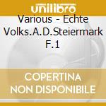 Various - Echte Volks.A.D.Steiermark F.1 cd
