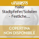 Haller Stadtpfeifer/Solisten - Festliche Blasmusik cd musicale di Haller Stadtpfeifer/Solisten
