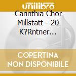 Carinthia Chor Millstatt - 20 K?Rntner Lieder Die Man Nicht Vergisst cd
