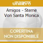 Amigos - Sterne Von Santa Monica cd musicale di Amigos