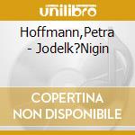 Hoffmann,Petra - Jodelk?Nigin cd