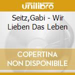 Seitz,Gabi - Wir Lieben Das Leben cd