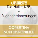 Die Haller K?Bl - Jugenderrinnerungen cd