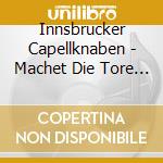 Innsbrucker Capellknaben - Machet Die Tore Weit cd