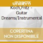 Koch,Fritz - Guitar Dreams/Instrumental cd