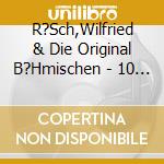 R?Sch,Wilfried & Die Original B?Hmischen - 10 Jahe-Ein Dankesch?N cd