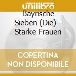 Bayrische Sieben (Die) - Starke Frauen cd