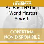 Big Band H?Tting - World Masters Voice Ii cd
