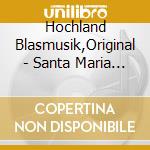 Hochland Blasmusik,Original - Santa Maria Der Berge cd