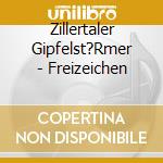 Zillertaler Gipfelst?Rmer - Freizeichen cd