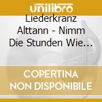 Liederkranz Alttann - Nimm Die Stunden Wie Sie Kommen cd