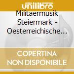 Militaermusik Steiermark - Oesterreichische Marschmu cd musicale di Militaermusik Steiermark