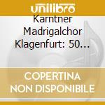 Karntner Madrigalchor Klagenfurt: 50 Jahre cd musicale di K?Rntner Madrigalchor Klagenfurt