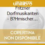 Fritzner Dorfmusikanten - B?Hmischer Klang cd musicale di Fritzner Dorfmusikanten