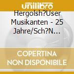 Hergolsh?User Musikanten - 25 Jahre/Sch?N Ist Das Leben cd