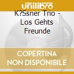 K?Ssner Trio - Los Gehts Freunde cd