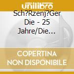 Sch?Rzenj?Ger Die - 25 Jahre/Die Rebellion Geht Weiter (2 Cd) cd