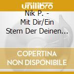 Nik P. - Mit Dir/Ein Stern Der Deinen Namen Tr?Gt cd