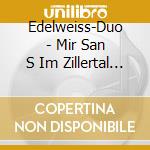 Edelweiss-Duo - Mir San S Im Zillertal Dahoam cd