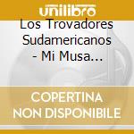 Los Trovadores Sudamericanos - Mi Musa Vol.2 cd