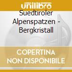 Suedtiroler Alpenspatzen - Bergkristall cd