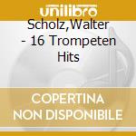 Scholz,Walter - 16 Trompeten Hits cd