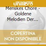 Menskes Chore - Goldene Melodien Der Heimat cd musicale di Menskes Chore