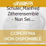 Schuler,Manfred Zitherensemble - Nun Sei Gegr??T,O Jesulein cd