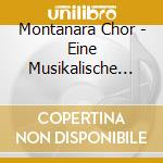 Montanara Chor - Eine Musikalische Reise... cd