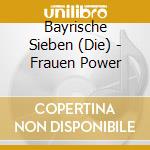 Bayrische Sieben (Die) - Frauen Power cd