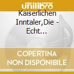 Kaiserlichen Inntaler,Die - Echt Inntalerisch cd