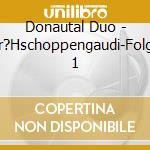 Donautal Duo - Fr?Hschoppengaudi-Folge 1 cd musicale di Donautal Duo