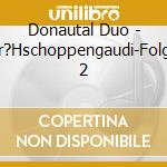 Donautal Duo - Fr?Hschoppengaudi-Folge 2 cd