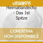 Heimatlandecho - Das Ist Spitze cd