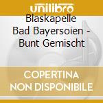 Blaskapelle Bad Bayersoien - Bunt Gemischt cd